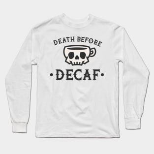 Death Before Decaf Long Sleeve T-Shirt